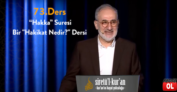 Siretü'l Kur'an - 73.Ders “Hakka” Suresi - Bir "Hakikat Nedir?" Dersi